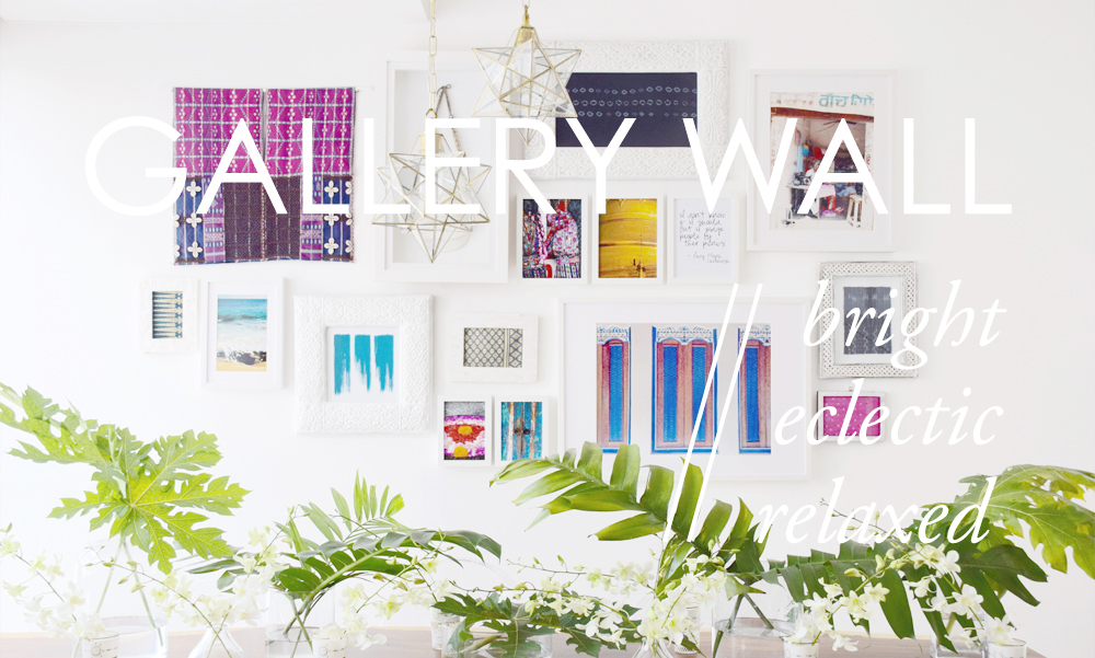 GALLERY WALL 101: BRIGHT / ECLECTIC / RELAXED